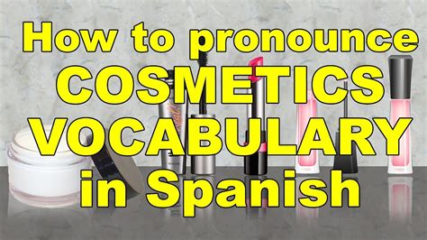 S02e01 How To Pronounce Cosmetics Vocabulary In Spanish Youtube