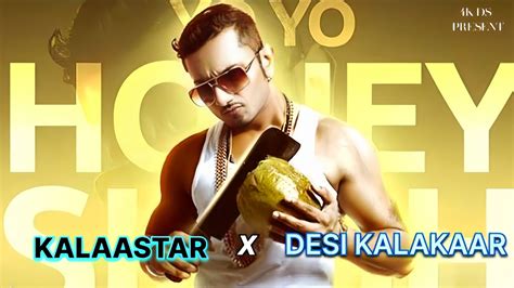 Desi Kalakaar X Kalaastar Ft Yo Yo Honey Singh 😎 4k Ds Ll Youtube
