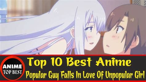 Top 10 Best Anime Popular Guy Falls In Love Of Unpopular