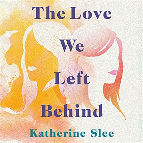 The Love We Left Behind Audio Download Katherine Slee Elizabeth
