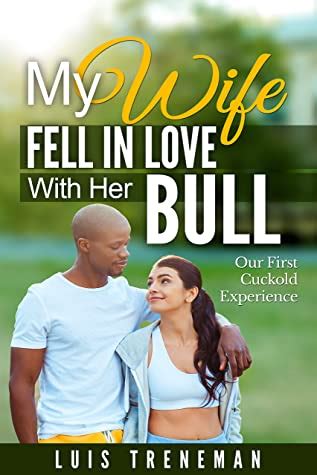 My Wife Fell In Love With Her Bull Our First Cuckold Experience By