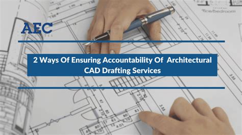 2 Ways Of Ensuring Accountability Of Architectural Cad Drafting Services