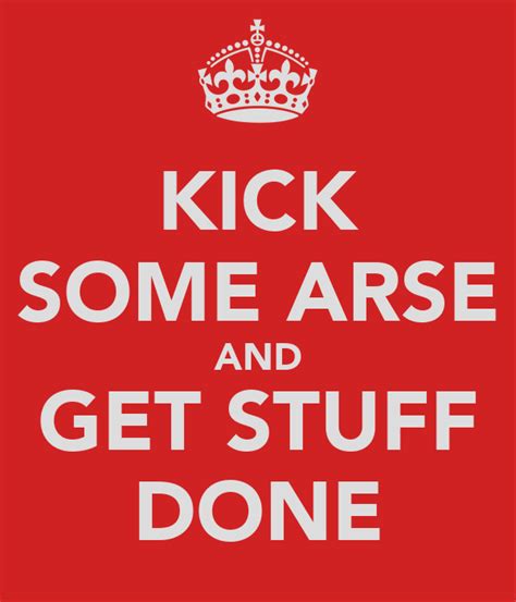 Kick Some Arse And Get Stuff Done Poster Karl Keep Calm O Matic