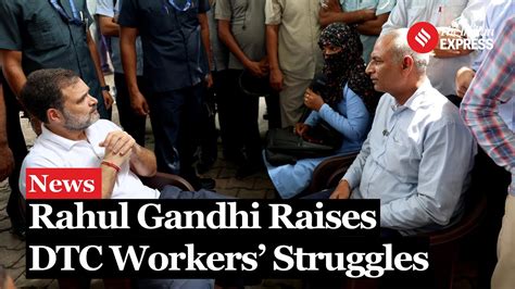 Rahul Gandhi Meets Dtc Workers Voices Their Demands Of Equal Work