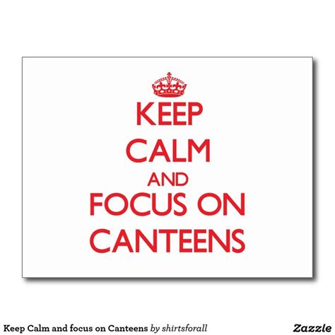 Keep Calm And Focus On Canteens Postcard Keep Calm And