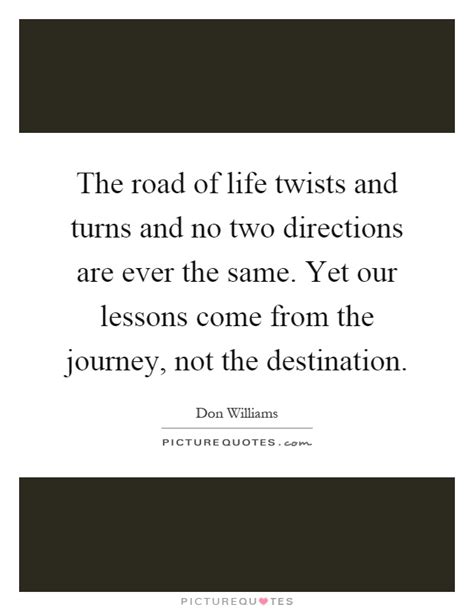The Road Of Life Twists And Turns And No Two Directions Are Ever Picture Quotes