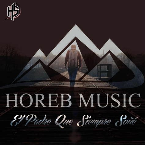 El Padre Que Siempre Soñe Single By Horeb Music Spotify