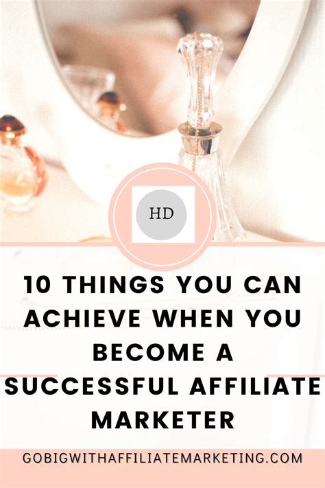 10 Things You Can Achieve When You Become A Successful Affiliate Marketer Affiliate Marketing