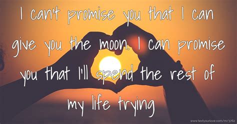 i can t promise you that i can give you the moon i text message by stick