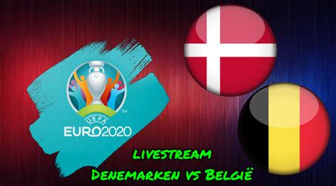 Kijk live naar de groepswedstrijd op het ek voetbal tussen denemarken en belgië. Euro 2020 live stream Denemarken - België
