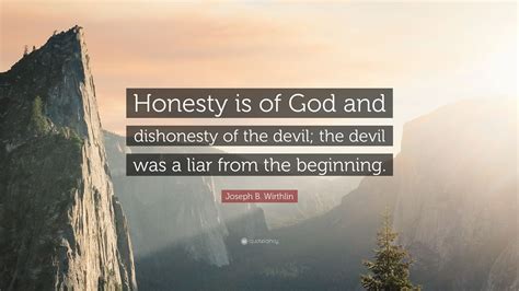 Joseph B Wirthlin Quote Honesty Is Of God And Dishonesty Of The