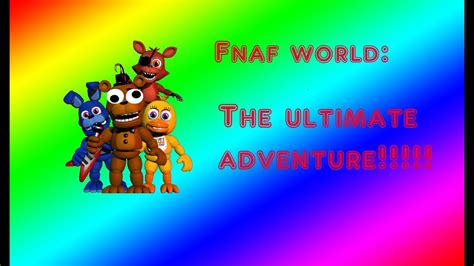 Fnaf World The Ultimate Adventure Youtube