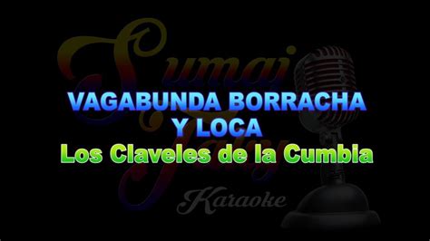 los claveles de la cumbia vagabunda borracha y loca karaoke youtube