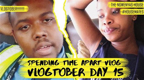 Vlogtober Spending Time Apart Vlog The Ngwenyas House South African Youtube Couple Youtube