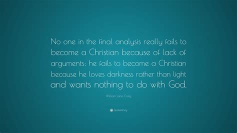 William Lane Craig Quote “no One In The Final Analysis Really Fails To Become A Christian
