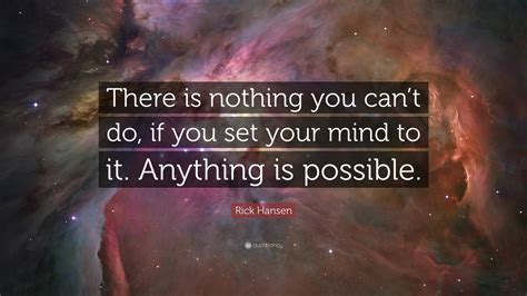 Rick Hansen Quote “there Is Nothing You Cant Do If You Set Your Mind