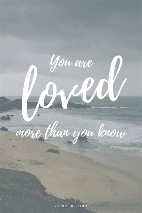 You Are Loved More Than You Know You Are The Greatest You Are Loved
