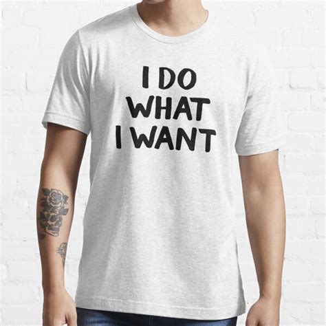 I Do What I Want T Shirt For Sale By Allthetees Redbubble I Do
