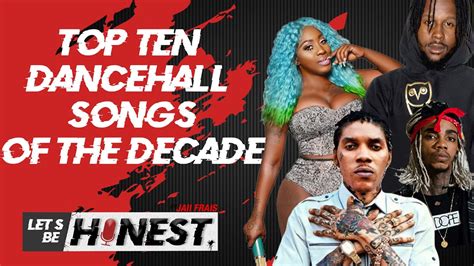 Top 10 Dancehall Songs Of The Decade Part 2 Lets Be Honest Youtube