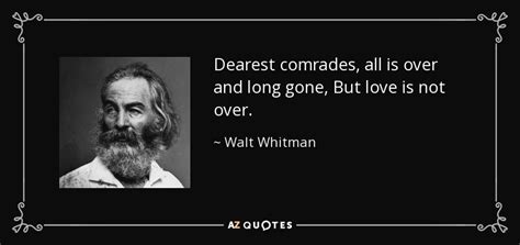 Walt Whitman Quote Dearest Comrades All Is Over And Long Gone But