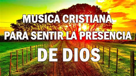 Musica Cristiana Para Sentir La Presencia De Dios 🔥hermosas Alabanzas Cristianas De Adoracion