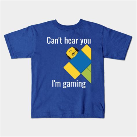 Roblox Noob Cant Hear You Im Gaming Roblox Kids T Shirt Teepublic