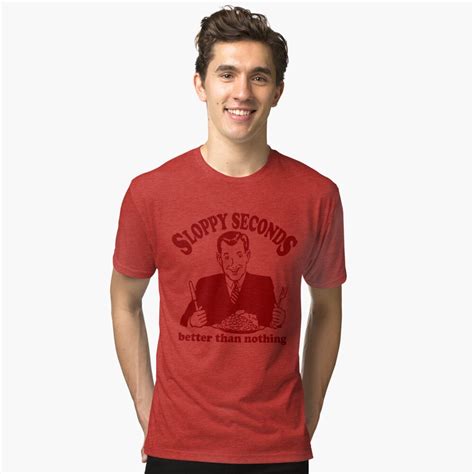 Funny Shirt Sloppy Seconds T Shirt By Mrfunnyshirt Redbubble