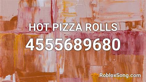 Hot Pizza Rolls Roblox Id Roblox Music Codes