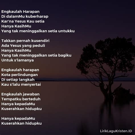 Bapa kau setia bapa kau mulia tenanglah jiwaku aman bersamamu. Engkaulah Harapan • LIRIK LAGU KRISTEN