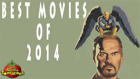 We've put together the top ten for your viewing pleasure. Top 10 Movies 2014 rotten tomatoes - YouTube