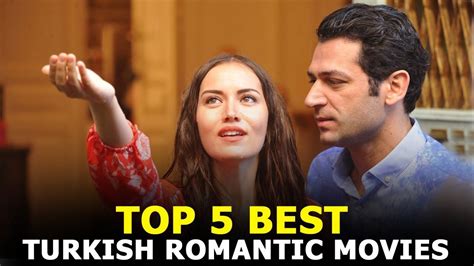 Top 5 Best Turkish Romantic Movies That You Must Watch Youtube In