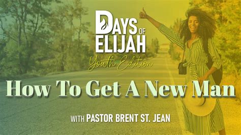 Days Of Elijah Ep10 How To Get A New Man With Pr Brent St Jean