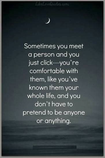 An example would look like: Sometimes you meet a person and you just click ...