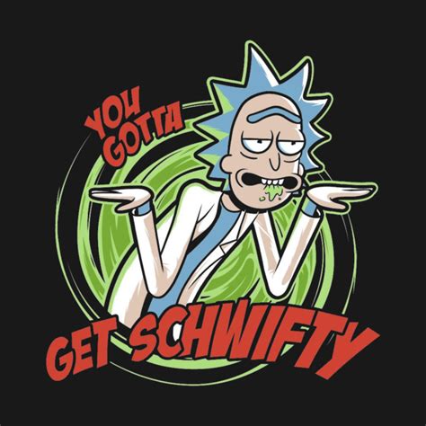 You Gotta Get Schwifty Rick And Morty Rick And Morty T Shirt