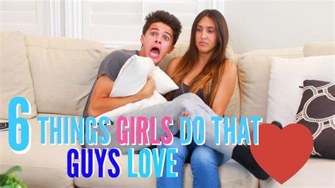 6 things girls do that guys love brent rivera youtube