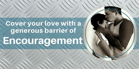 Cover Your Love With A Generous Barrier Of Encouragement