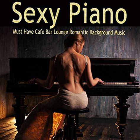 sexy piano must have cafe bar lounge romantic background music sensual piano