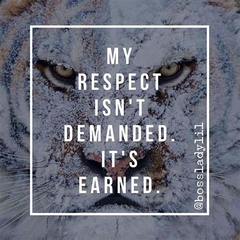 May these quotes encourage you to respect yourself and other people to a higher standard 2. My Respect Isn't Demanded It's Earned Pictures, Photos ...