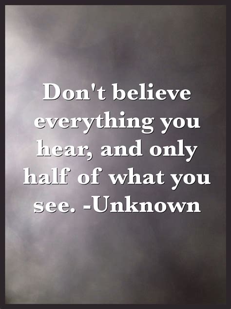 don t believe everything you hear quotes quotestc