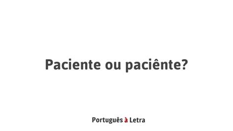 Paciente Ou Paci Nte Portugu S Letra