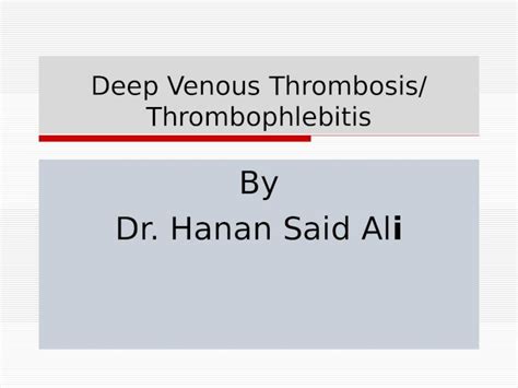 Ppt Deep Venous Thrombosis Thrombophlebitis By Dr Hanan Said Ali