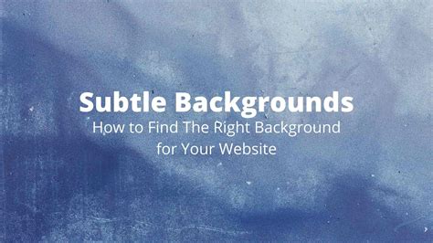 Subtle Backgrounds How To Find The Right Background For Your Website