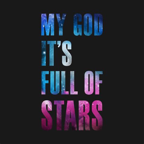 My God Its Full Of Stars Type Version 2001 T Shirt Teepublic