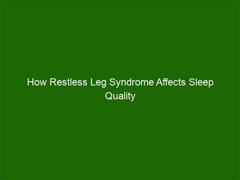How Restless Leg Syndrome Affects Sleep Quality And What You Can Do About It Health And Beauty
