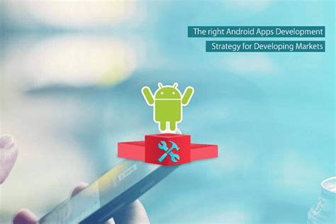 Why Is Android Apps Development Important For Your Mobile Strategy