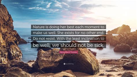 Henry David Thoreau Quote Nature Is Doing Her Best Each Moment To