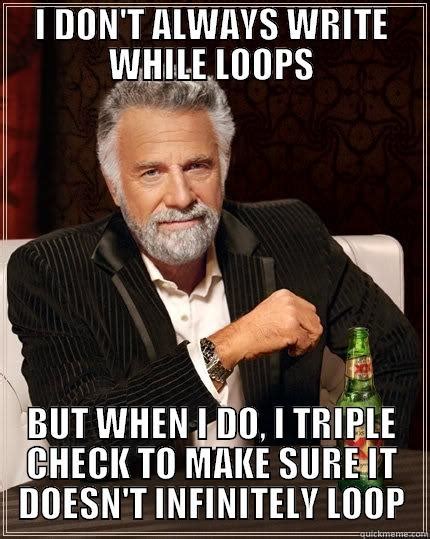 Most Interesting Programmer While Loops Quickmeme