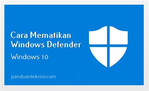 Tutorial Cara Mematikan Windows Defender Windows 10 Panduan Teknisi