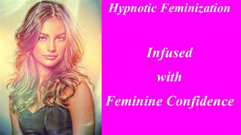 Hypnotic Feminization Infused With Feminine Confidence Youtube