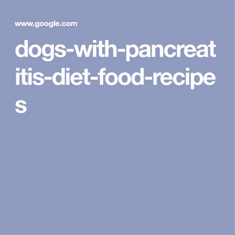 It also helps if the dog food. Food Recipes for Dogs with Pancreatitis | Pancreatitis diet, Dog food recipes, Homemade dog food